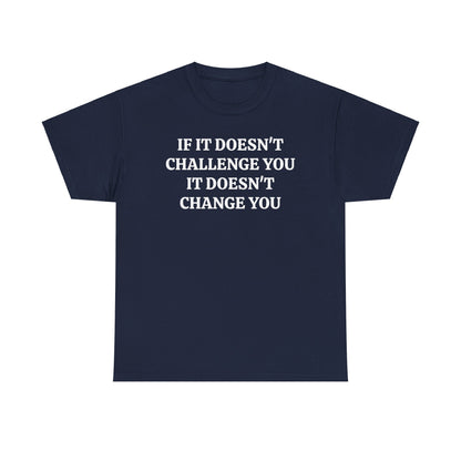 If It doesn't Challenge you - Unisex Heavy Cotton Tee