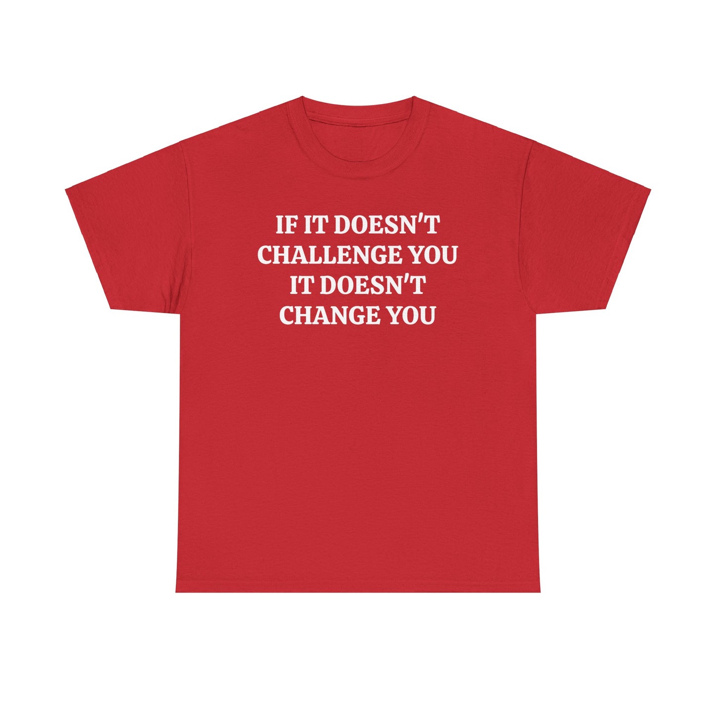 If It doesn't Challenge you - Unisex Heavy Cotton Tee