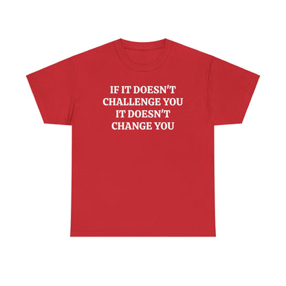 If It doesn't Challenge you - Unisex Heavy Cotton Tee