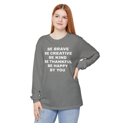 Be Brave - Unisex Garment-dyed Long Sleeve T-Shirt