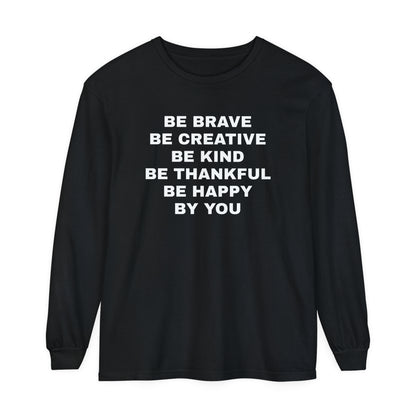 Be Brave - Unisex Garment-dyed Long Sleeve T-Shirt