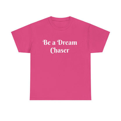 Be A Dream Chaser  Cotton Tee