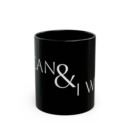 I CAN & I WILL - Black Mug (11oz)