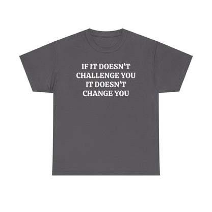 If It doesn't Challenge you - Unisex Heavy Cotton Tee