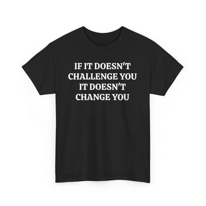 If It doesn't Challenge you - Unisex Heavy Cotton Tee