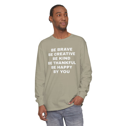 Be Brave - Unisex Garment-dyed Long Sleeve T-Shirt