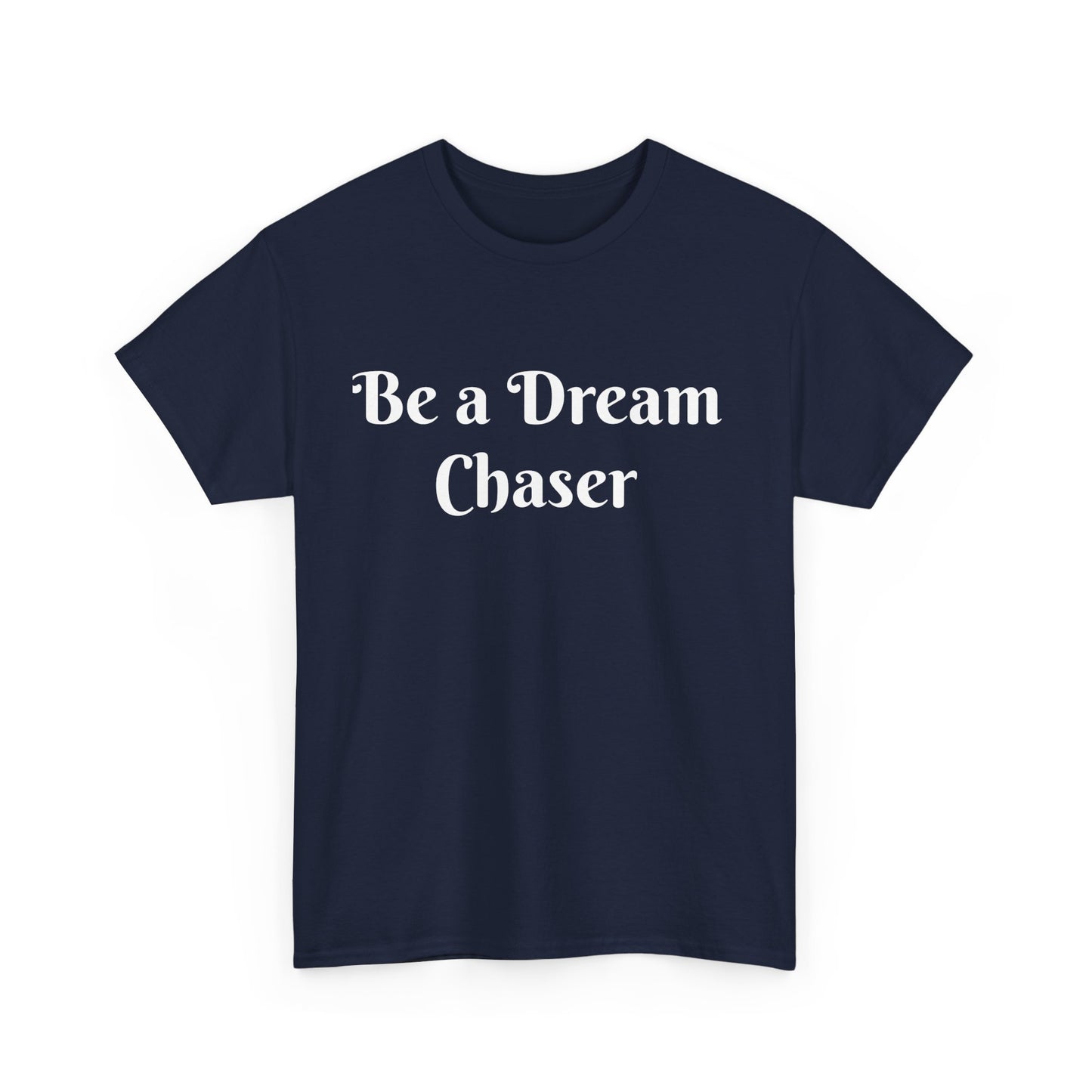 Be A Dream Chaser  Cotton Tee