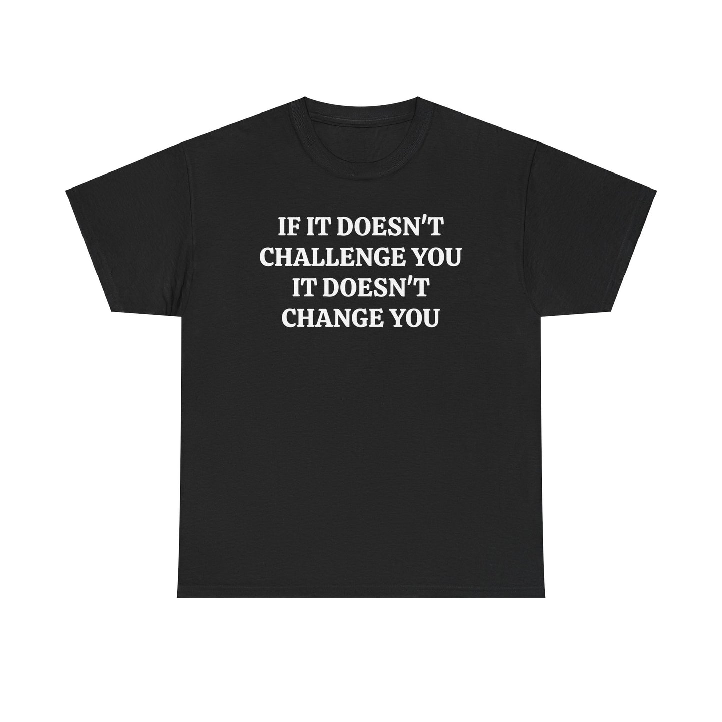 If It doesn't Challenge you - Unisex Heavy Cotton Tee