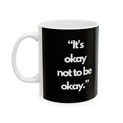 It's ok not to be ok" Ceramic Mug, (11oz)