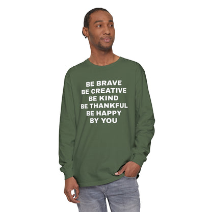 Be Brave - Unisex Garment-dyed Long Sleeve T-Shirt