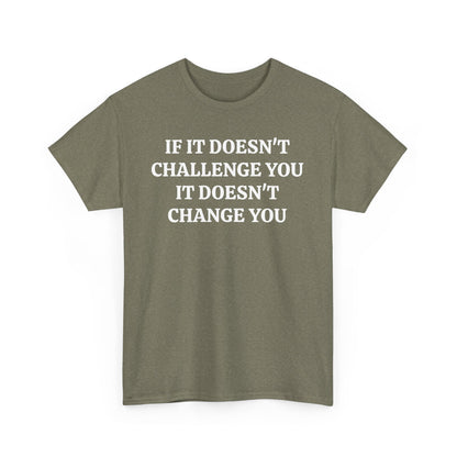 If It doesn't Challenge you - Unisex Heavy Cotton Tee