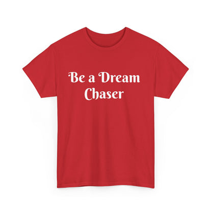 Be A Dream Chaser  Cotton Tee