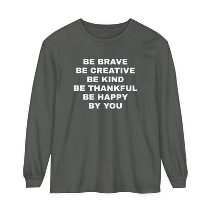 Be Brave - Unisex Garment-dyed Long Sleeve T-Shirt