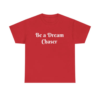 Be A Dream Chaser  Cotton Tee