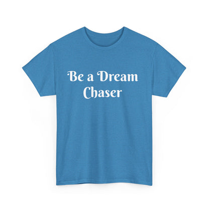 Be A Dream Chaser  Cotton Tee