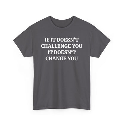 If It doesn't Challenge you - Unisex Heavy Cotton Tee