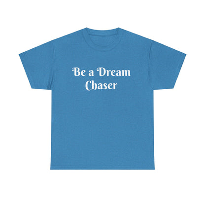 Be A Dream Chaser  Cotton Tee