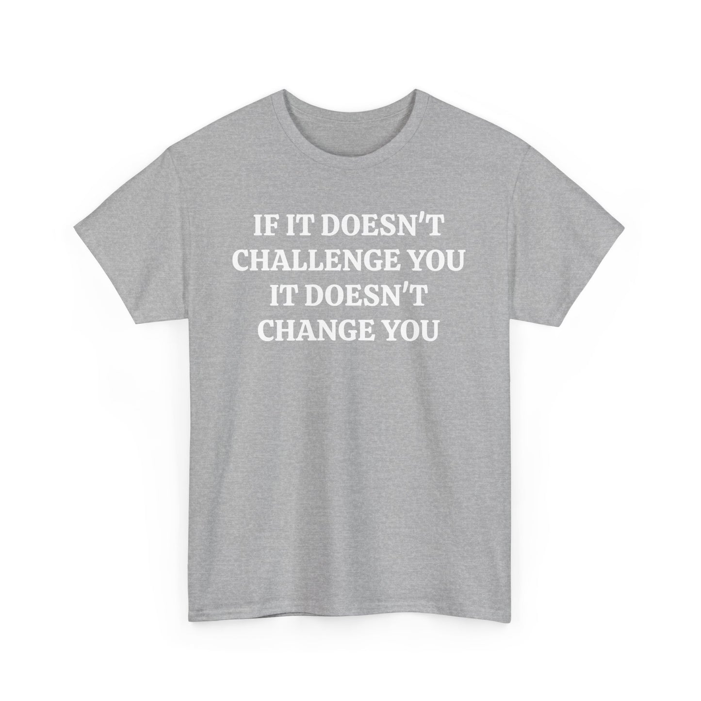 If It doesn't Challenge you - Unisex Heavy Cotton Tee