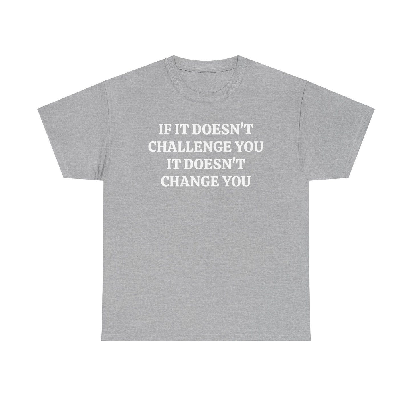 If It doesn't Challenge you - Unisex Heavy Cotton Tee