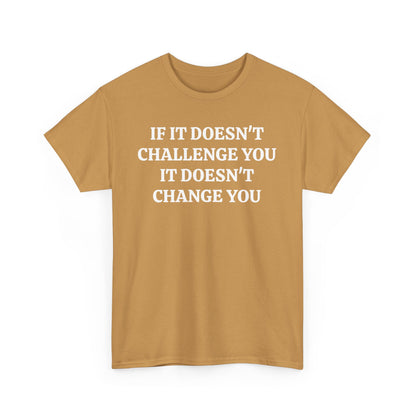 If It doesn't Challenge you - Unisex Heavy Cotton Tee