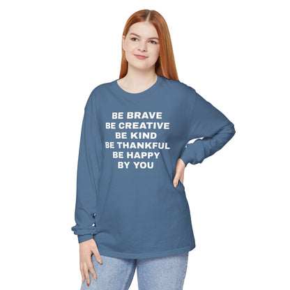 Be Brave - Unisex Garment-dyed Long Sleeve T-Shirt