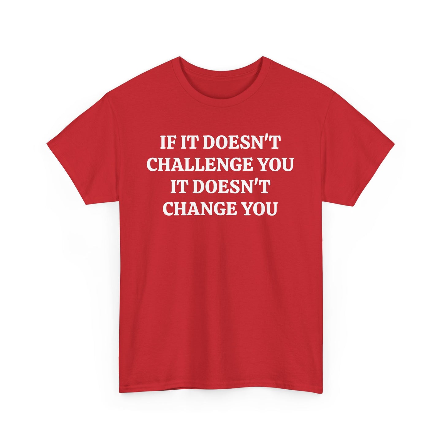 If It doesn't Challenge you - Unisex Heavy Cotton Tee