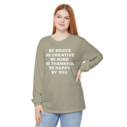 Be Brave - Unisex Garment-dyed Long Sleeve T-Shirt