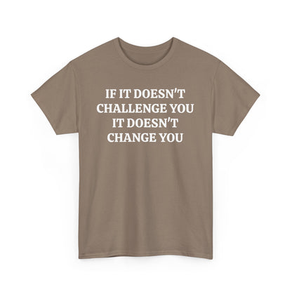 If It doesn't Challenge you - Unisex Heavy Cotton Tee